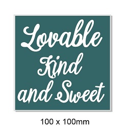 Lovable Kind and sweet.. 100 x 100mm. Min buy 5.